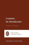 Creation: An Introduction - Short Studies in Systematic Theology - SSTS